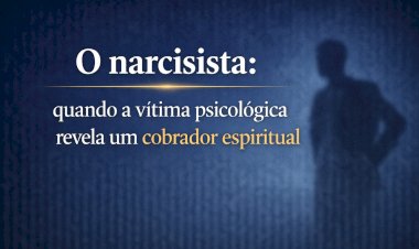 O narcisista: quando a vítima psicológica revela um cobrador espiritual