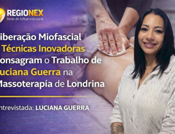 Luciana Guerra consolida carreira marcada por reabilitação miofascial e abordagem anatômica em Londrina