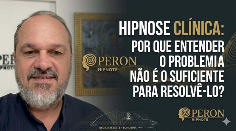 Hipnose Clínica: Por que entender o problema não é o suficiente para resolvê-lo?