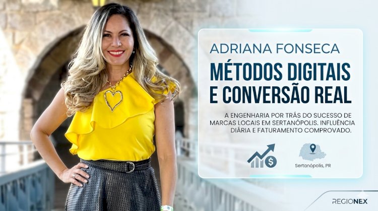 A engenharia por trás do método de publicidade digital de Adriana Fonseca no mercado de marketing de influência em Sertanópolis